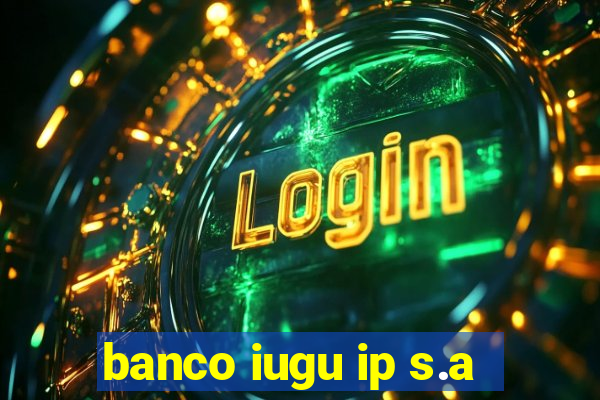banco iugu ip s.a